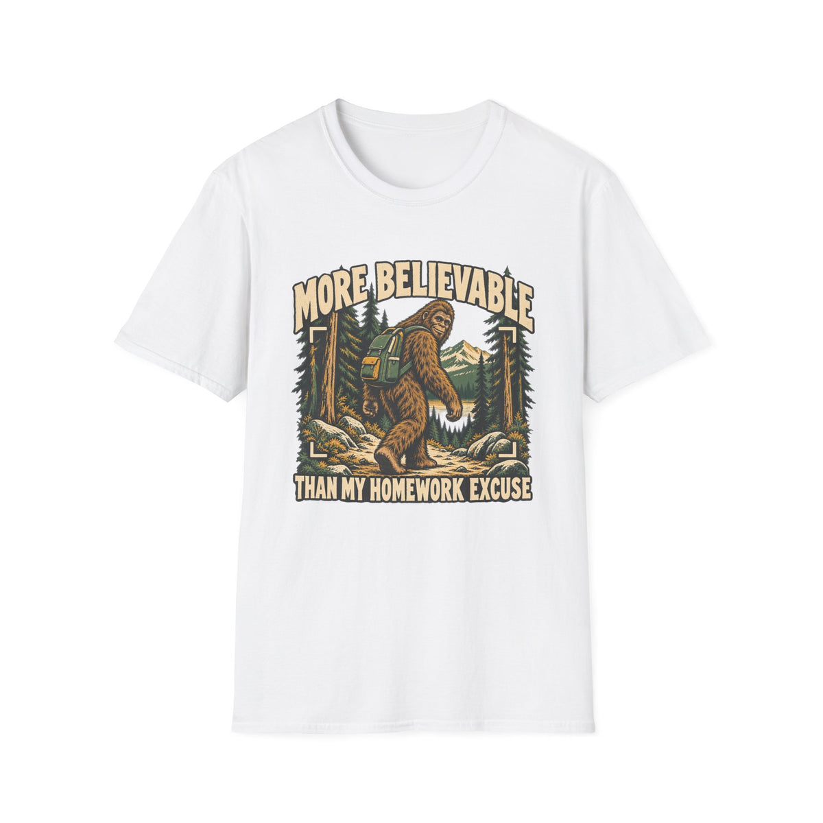 More Believable Than My Homework Excuse Sasquatch T-shirt