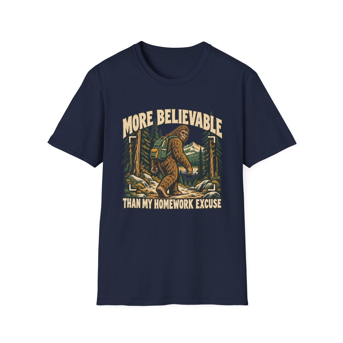 More Believable Than My Homework Excuse Sasquatch T-shirt